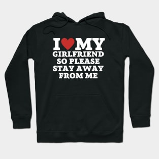 I love my girlfriend so please stay away from me Hoodie